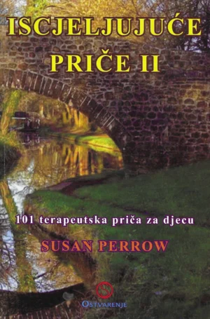 Susan Perrow: Iscjeljujuće priče II. - 101 terapeutska priča za djecu