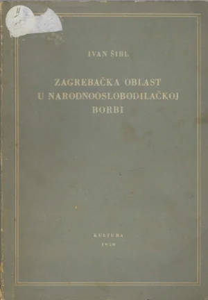 Ivan Šibl : Zagrebačka oblast u narodnoosloodilačkoj borbi