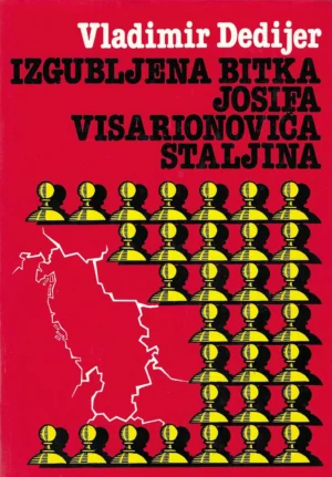 Vladimir Dedijer: Izgubljena bitka Josifa Visarionoviča Staljina