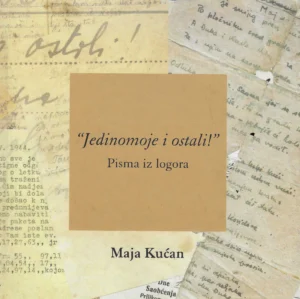 Maja Kućan: Jedinomoje i ostali! - pisma iz logora