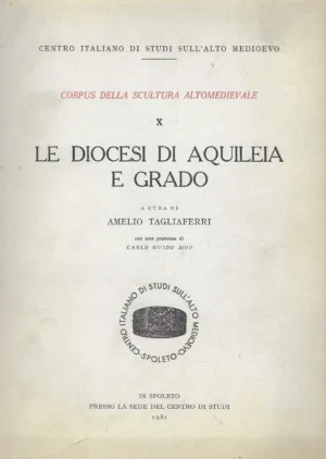 Amelio Tagliaferri: Le diocesi di Aquileia e Grado