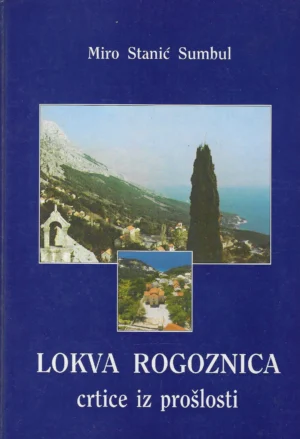 Miro Stanić Sumbul: Lokva Rogoznica - crtice iz prošlosti