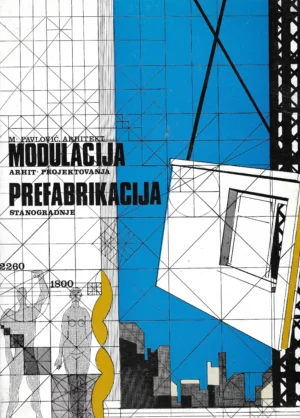 Momčilo Pavlović: Modulacija arhitektonskog projektovanja/Prefabrikacija stanogradnje
