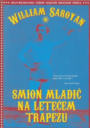 William Saroyan: Smion mladić na letećem trapezu i druge priče