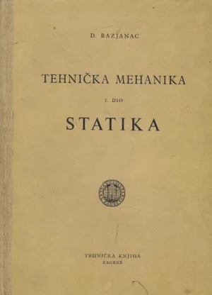 Davorin Bazjanac: Tehnička mehanika - 1. dio (statika)