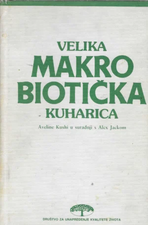 Aveline Kushi i Alex Jack: Velika makrobiotička kuharica