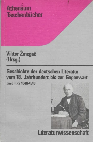 Viktor Žmegač: Geschichte der deustchen Literatur vom 18. Jahrhundert bis zur Gegenwart