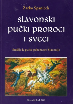 Žarko Španiček : Slavonski pučki proroci i sveci