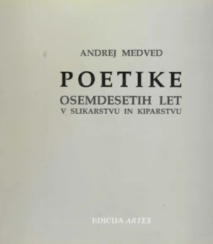 Andrej Medved: Poetike osemdesetih let v slikarstvu in kiparstvu