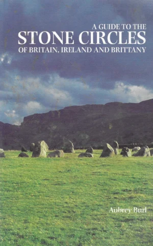 Aubrey Burl: A Guide to the Stone Circles of Britain, Ireland and Brittany