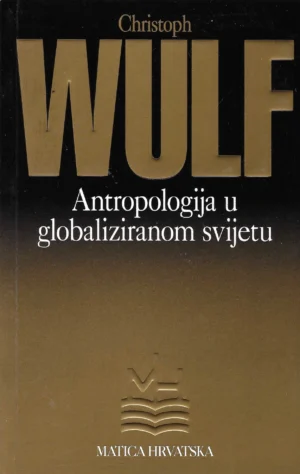 Christoph Wulf: Antropologija u globaliziranom svijetu