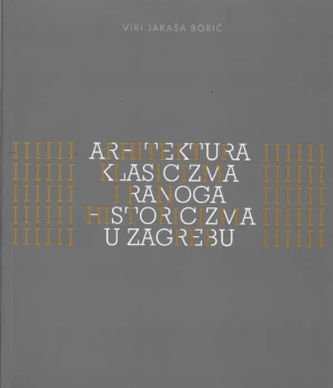 Viki Jakaša Borić: Arhitektura klasicizma i historizma u Zagrebu