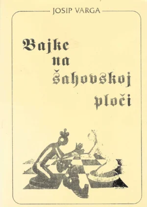 Josip Varga: Bajke na šahovskoj ploči