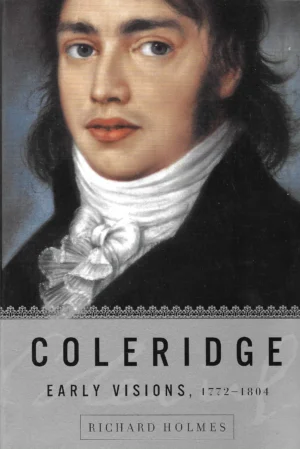 Richard Holmes: Coleridge - Early Visions, 1772-1804