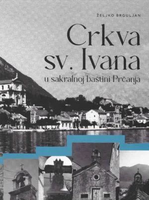 Željko Brguljan: Crkva sv. Ivana - u sakralnoj baštini Prčanja