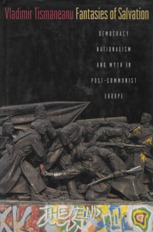 Vladimir Tismaneanu : Fantasies of Salvation