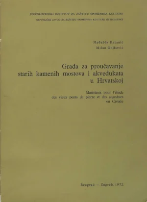 Nadežda Katanić i Milan Gojković: Građa za proučavanje starih kamenih mostova i akvedukata u Hrvatskoj