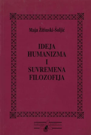 Maja Žitinski-Šoljić: Ideja humanizma i suvremena filozofija