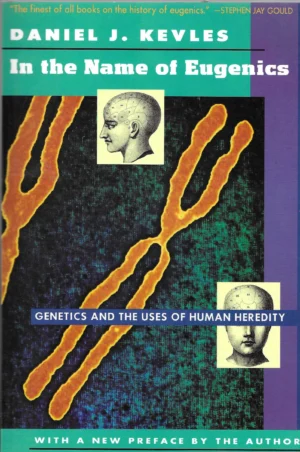 Daniel J. Kevles: In the name of Eugenics