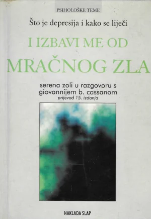 Serena Zoli i Giovanni B. Cassano: Izbavi me od mračnog zla - što je depresija i kako se liječi