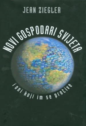 Jean Ziegler: Novi gospodari svijeta i oni koji im se protive