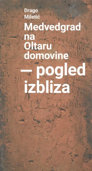 Drago Miletić: Medvedgrad na Oltaru domovine - pogled izbliza