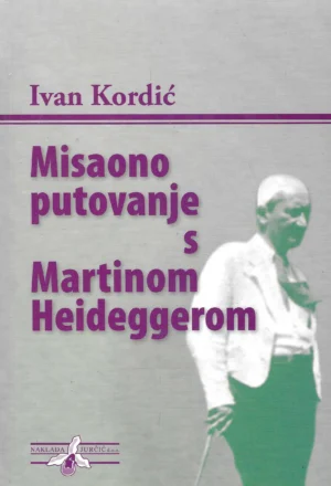 Ivan Kordić: Misaono putovanje s Martinom Heideggerom