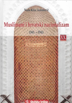 Nada Kisić Kolanović: Muslimani i hrvatski nacionalizam 1941.-1945.