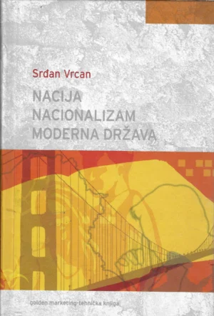 Srđan Vrcan: Nacija nacionalizam moderna država