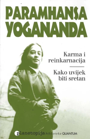 Paramhansa Yogananda: Karma i reinkarnacija | Kako uvijek biti sretan
