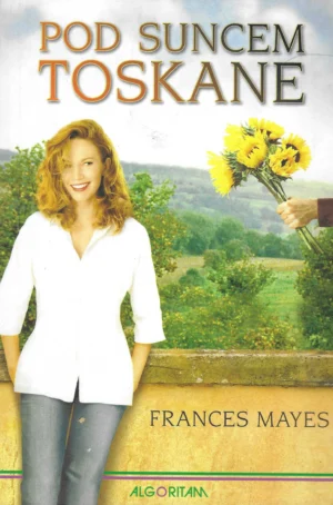 Frances Mayes: Pod suncem Toskane