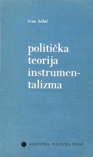 Ivan Babić: Politička teorija instrumentalizma