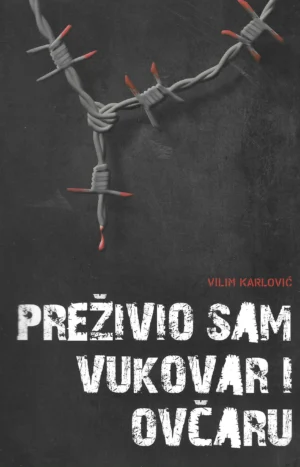 Vilim Karlović: Preživio sam Vukovar i Ovčaru