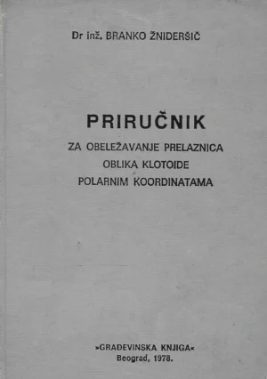 Branko Žnideršič: Priručnik za obeležavanje prelaznica oblika klotoide polarnim koordinatama
