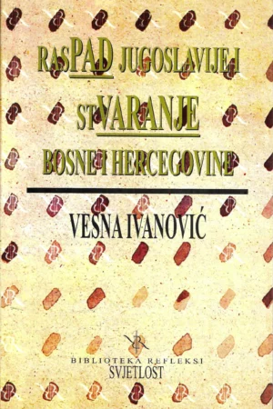 Vesna Ivanović: Raspad Jugoslavije i stvaranje Bosne i Hercegovine