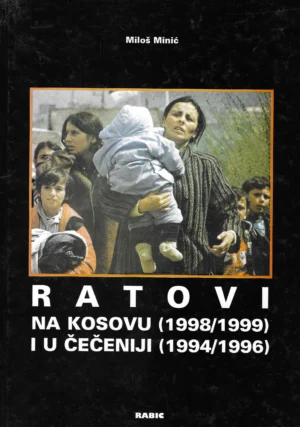 Miloš Minić: Ratovi na Kosovu (1998/1999) i u Čečeniji (1994/1996)