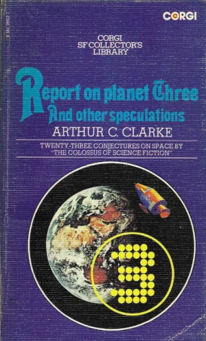 Arthur C. Clarke: Report on planet Three And other speculations