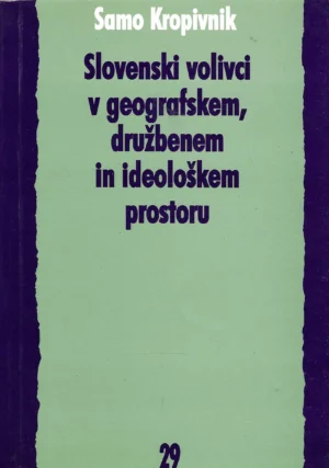 Samo Kropivnik: Slovenski volivci v geografskem, družbenem in ideološkem prostoru