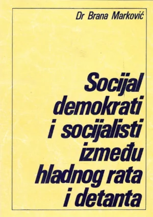 Brana Marković: Socijaldemokrati i socijalisti između hladnog rata i detanta