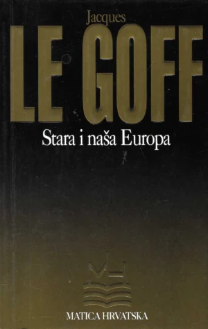 Jacques Le Goff: Stara i naša Europa