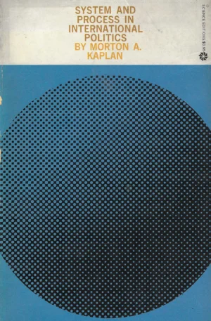Morton A. Kaplan: System and Process in International Politics