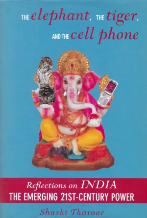 Shashi Tharoor: The Elephant, the Tiger and the Cell Phone