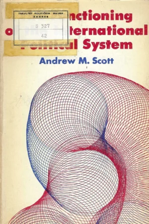 Andrew M. Scott: The Functioning of the International Political System