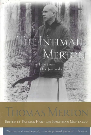 Thomas Merton: The intimate Merton, his life from his journals