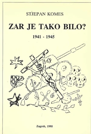 Stjepan Komes: Zar je tako bilo? 1941-1945