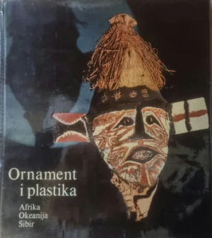 Ornament i plastika: Afrika Okeanija Sibir