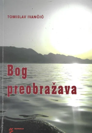 Tomislav Ivančić: Bog preobražava