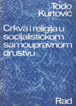 Todo Kurtović: Crkva i religija u socijalističkom samoupravnom društvu
