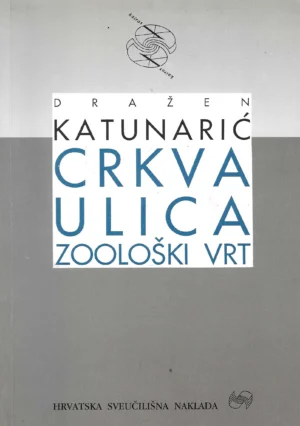 Dražen Katunarić: Crkva, ulica, zoološki vrt