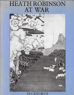 W. Heath Robinson: Heath Robinson at War